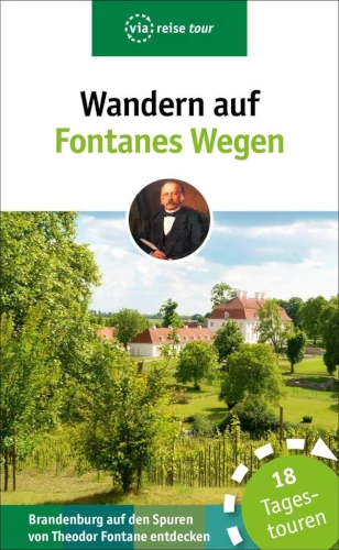 Reisefüher Wandern auf Fontanes Wegen in Rheinsberg, Ribbeck und Boltenmühle und im Stechlin- Ruppiner Land